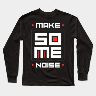 MAKE SOME NOISE Long Sleeve T-Shirt